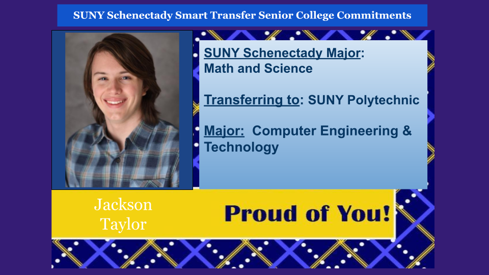 Jackson Taylor's headshot. SUNY Schenectady major, Math and Science. Transferring to SUNY Polytechnic to major in Computer Engineering and Technology